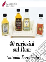 40 curiosità sul Rum. E-book. Formato EPUB ebook