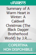 Summary of A Warm Heart in Winter: A Caldwell Christmas (The Black Dagger Brotherhood World) by J.R. Ward: Discussion Prompts. E-book. Formato EPUB ebook