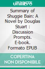 Summary of Shuggie Bain: A Novel by Douglas Stuart : Discussion Prompts. E-book. Formato EPUB ebook