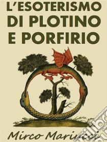 L’Esoterismo di Plotino e Porfirio. E-book. Formato PDF ebook di Mirco Mariucci