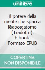 Il potere della mente che spacca l'atomo (Tradotto). E-book. Formato EPUB ebook di Charles Fillmore