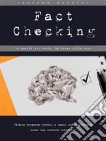 Fact Checking - La realtà dei fatti, la forza delle idee. E-book. Formato PDF