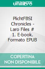 PlichtFBSI Chronicles - Laro Files # 1. E-book. Formato EPUB ebook di Eduard Meinema