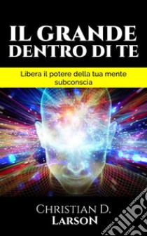 Il Grande Dentro di Te (Tradotto). E-book. Formato EPUB ebook di Christian D. Larson