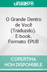 O Grande Dentro de Você (Traduzido). E-book. Formato EPUB ebook di Christian D. Larson