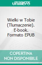 Wielki w Tobie (Tlumaczenie). E-book. Formato EPUB ebook di Christian D. Larson