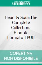 Heart & SoulsThe Complete Collection. E-book. Formato EPUB ebook di Oliver Frances