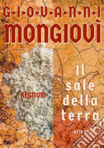 Il sale della terra - Atto IRegnum. E-book. Formato EPUB ebook di Giovanni Mongiovì