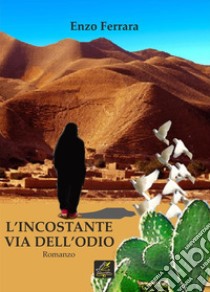 L'incostante via dell'odio. E-book. Formato EPUB ebook di Enzo Ferrara