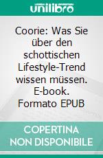 Coorie: Was Sie über den schottischen Lifestyle-Trend wissen müssen. E-book. Formato EPUB ebook di Lachlan Anderson