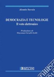 Democrazia e Tecnologie. Il voto elettronico. E-book. Formato PDF ebook di Alessio Sarais