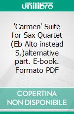 'Carmen' Suite for Sax Quartet (Eb Alto instead S.)alternative part. E-book. Formato PDF ebook