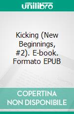 Kicking (New Beginnings, #2). E-book. Formato EPUB ebook