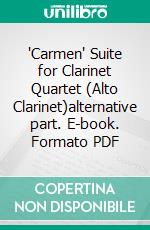 'Carmen' Suite for Clarinet Quartet (Alto Clarinet)alternative part. E-book. Formato PDF ebook