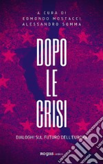 Dopo le crisiDialoghi sul futuro dell&apos;Europa. E-book. Formato EPUB