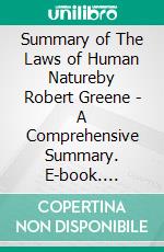 Summary of The Laws of Human Natureby Robert Greene - A Comprehensive Summary. E-book. Formato EPUB ebook