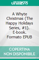 A Whyte Christmas (The Happy Holidays Series, #1). E-book. Formato EPUB ebook