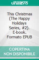 This Christmas (The Happy Holidays Series, #2). E-book. Formato EPUB ebook