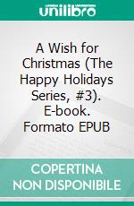 A Wish for Christmas (The Happy Holidays Series, #3). E-book. Formato EPUB ebook di Michele Brouder