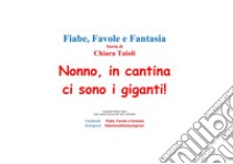 Nonno, in cantina ci sono i giganti!. E-book. Formato PDF ebook di Chiara Taioli