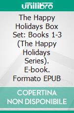 The Happy Holidays Box Set: Books 1-3 (The Happy Holidays Series). E-book. Formato EPUB ebook