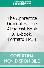 The Apprentice Graduates: The Alchemist Book 3. E-book. Formato EPUB ebook di Stacey Keystone