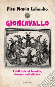 GIONCAVALLO - A folk tale of bandits, demons and witches. E-book. Formato EPUB ebook di Pier Maria Colombo