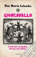 GIONCAVALLO - A folk tale of bandits, demons and witches. E-book. Formato EPUB ebook