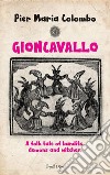 GIONCAVALLO - A folk tale of bandits, demons and witches. E-book. Formato EPUB ebook