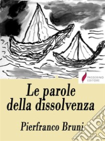 Le parole della dissolvenza. E-book. Formato EPUB ebook di Pierfranco Bruni