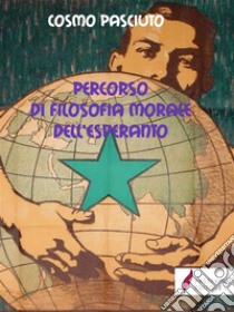 Percorso di filosofia morale dell'Esperanto. E-book. Formato EPUB ebook di Cosmo Pasciuto