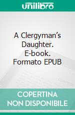 A Clergyman’s Daughter. E-book. Formato EPUB ebook