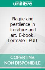 Plague and pestilence in literature and art. E-book. Formato EPUB