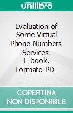 Evaluation of Some Virtual Phone Numbers Services. E-book. Formato PDF ebook