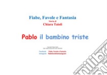 Pablo il bambino triste. E-book. Formato PDF ebook di Chiara Taioli