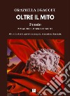 Oltre il mitoMiti e dintorni: parole, immagini, sensazioni, fantasie.. E-book. Formato EPUB ebook di Graziella Dragoni