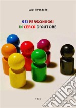 Sei personaggi in cerca d&apos;autore. E-book. Formato EPUB ebook