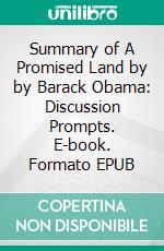 Summary of A Promised Land by by Barack Obama: Discussion Prompts. E-book. Formato EPUB ebook di Sarah Fields