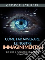 Come far avverare le nostre immagini mentali (Tradotto)Una serie di facili lezioni sull&apos;arte di visualizzare. E-book. Formato EPUB ebook