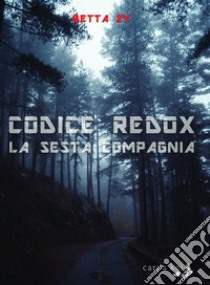 Codice Redox - La sesta compagnia. E-book. Formato EPUB ebook di Betta Zy