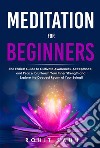 Meditation For BeginnersThe Easiest Guide to Cultivate Awareness, Acceptance, and Peace to Unleash Your Inner Strength and Explore the Deepest Realm of Your Being!!. E-book. Formato EPUB ebook