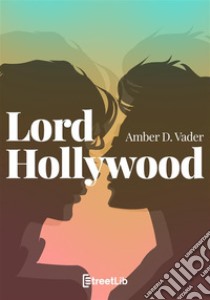 Lord HollywoodAmore e magia a L.A.. E-book. Formato EPUB ebook di Amber D. Vader