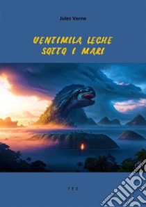 Ventimila leghe sotto i mari. E-book. Formato EPUB ebook di Jules Verne