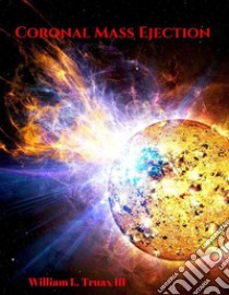 Coronal Mass Ejection. E-book. Formato EPUB ebook di William L. Truax III