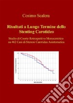 Risultati a Lungo Termine dello Stenting CarotideoStudio di Coorte Retrospettivo Monocentrico su 462 Casi di Stenosi Carotidea Asintomatica. E-book. Formato EPUB ebook