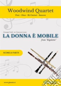 La Donna è Mobile - Woodwind Quartet (PARTS)Rigoletto. E-book. Formato PDF ebook di Giuseppe Verdi