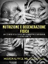 Nutrizione e degenerazione fisica (Tradotto). E-book. Formato EPUB ebook