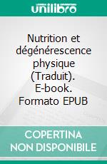 Nutrition et dégénérescence physique (Traduit). E-book. Formato EPUB ebook di Weston A. Price