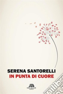 In punta di cuore. E-book. Formato EPUB ebook di Serena Santorelli