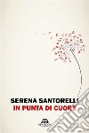 In punta di cuore. E-book. Formato EPUB ebook di Serena Santorelli